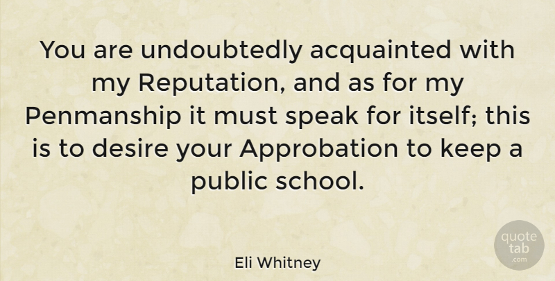 Eli Whitney Quote About School, Desire, Reputation: You Are Undoubtedly Acquainted With...