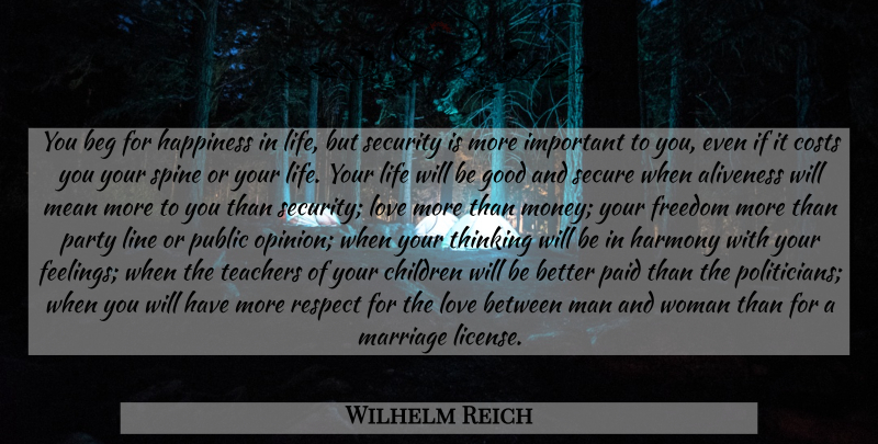 Wilhelm Reich Quote About Life, Teacher, Children: You Beg For Happiness In...