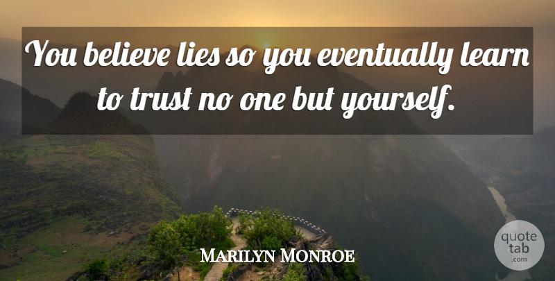 Marilyn Monroe Quote About Love, Inspirational, Life: You Believe Lies So You...