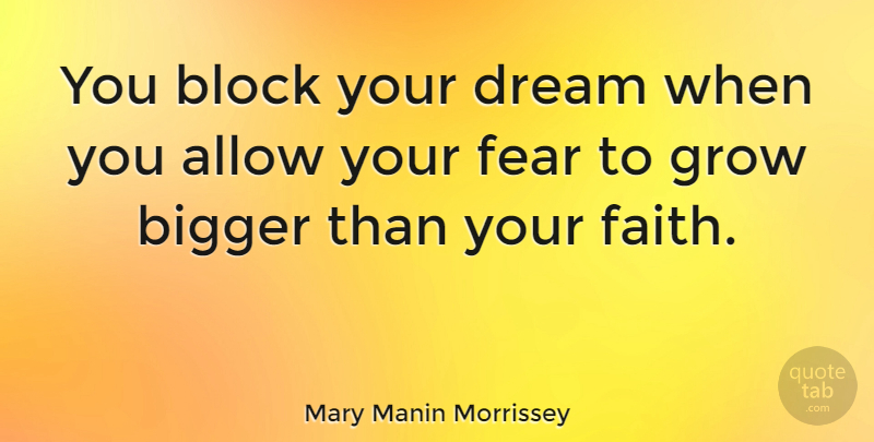 Mary Manin Morrissey Quote About Allow, American Celebrity, Bigger, Block, Dream: You Block Your Dream When...