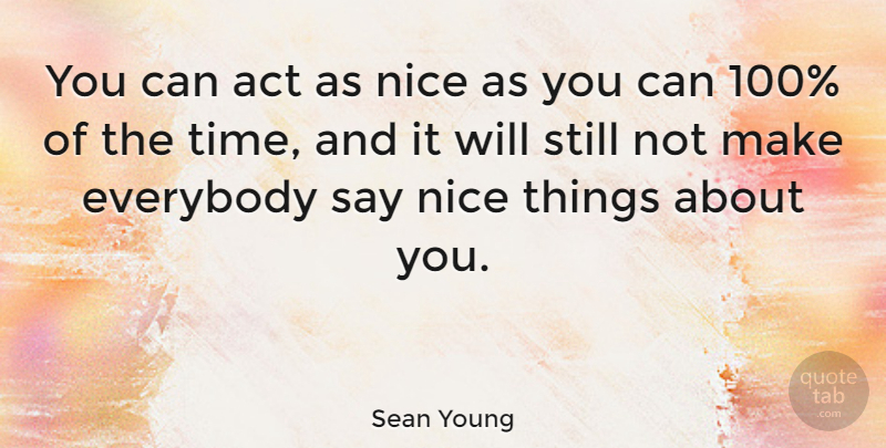 Sean Young Quote About Nice, Nice Things, Stills: You Can Act As Nice...