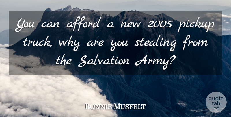 Bonnie Musfelt Quote About Afford, Pickup, Salvation, Stealing: You Can Afford A New...