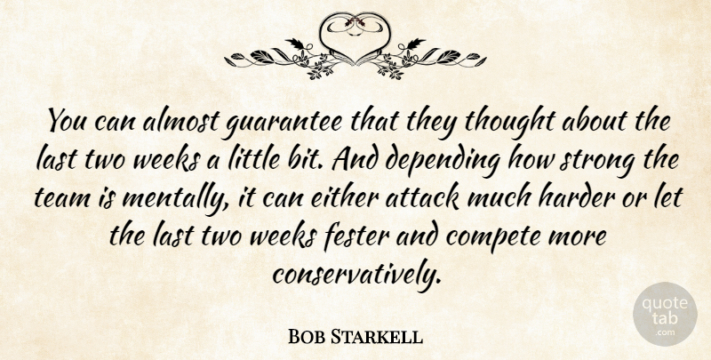 Bob Starkell Quote About Almost, Attack, Compete, Depending, Either: You Can Almost Guarantee That...