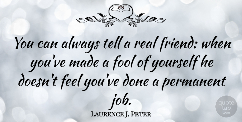 Laurence J. Peter Quote About Friendship, Best Friend, Jobs: You Can Always Tell A...
