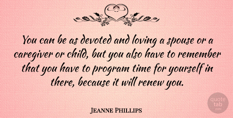 Jeanne Phillips Quote About Devoted, Loving, Program, Renew, Spouse: You Can Be As Devoted...