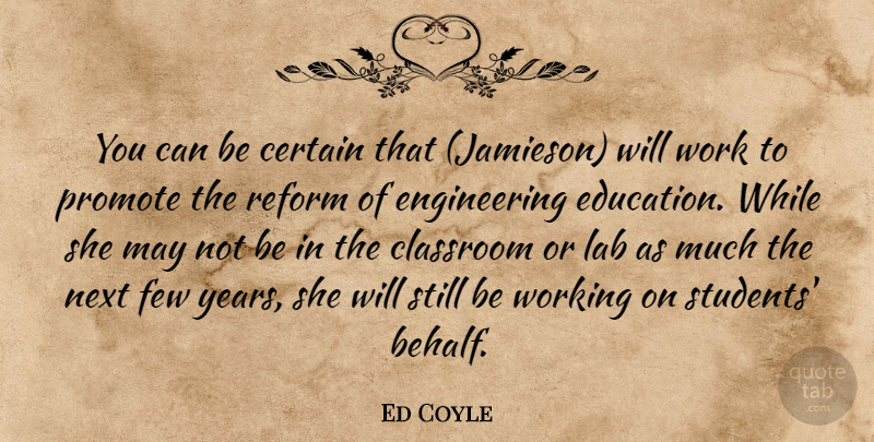 Ed Coyle Quote About Certain, Classroom, Education, Few, Lab: You Can Be Certain That...