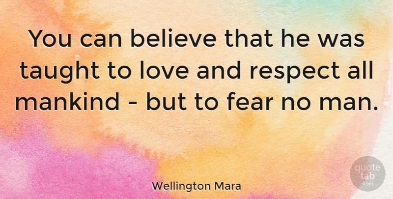 Wellington Mara Quote About Believe, Men, Taught: You Can Believe That He...