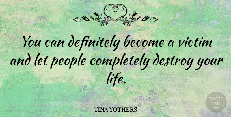 Tina Yothers Quote About Life, People, Victim: You Can Definitely Become A...