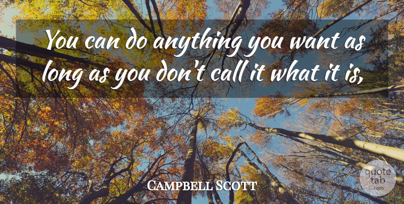 Campbell Scott Quote About Call: You Can Do Anything You...