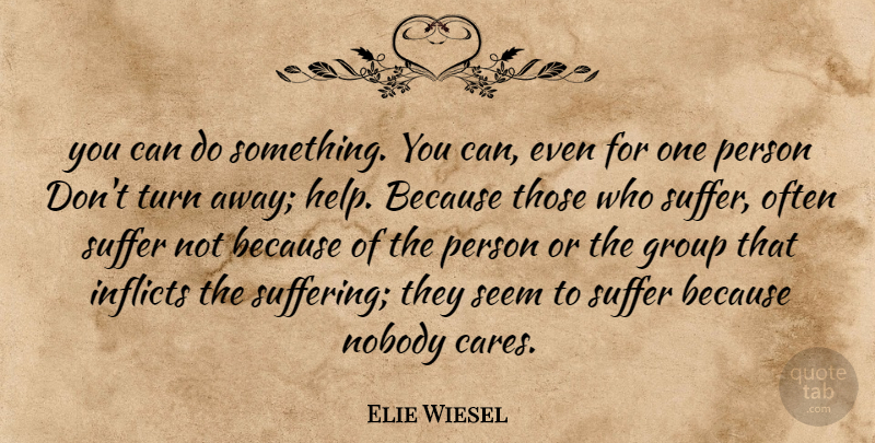 Elie Wiesel Quote About Suffering, Care, Groups: You Can Do Something You...