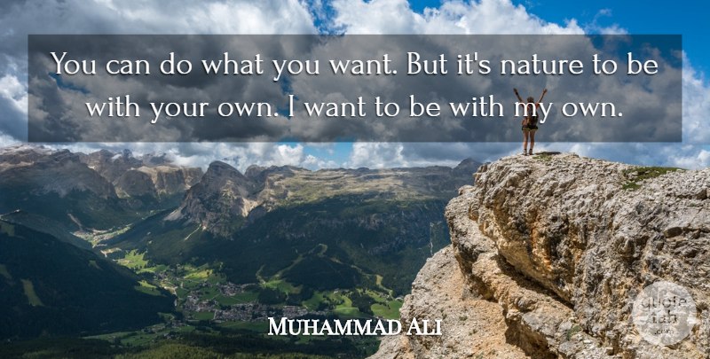 Muhammad Ali Quote About Want, What You Want, My Own: You Can Do What You...