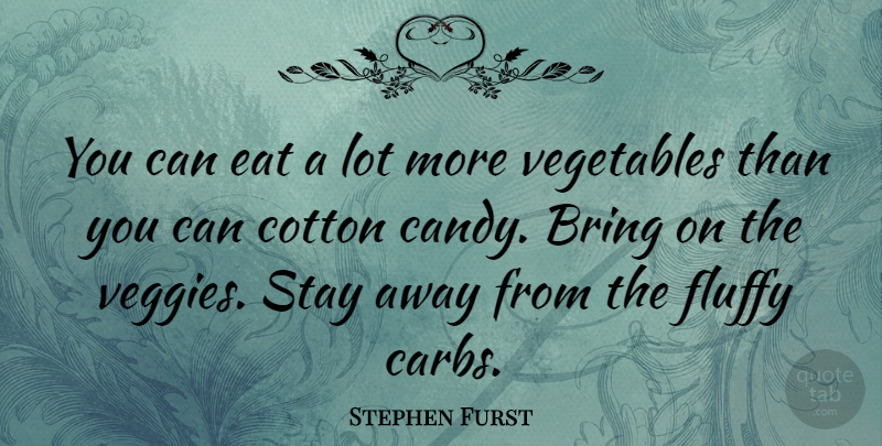Stephen Furst Quote About Cotton, Eat, Fluffy, Stay: You Can Eat A Lot...