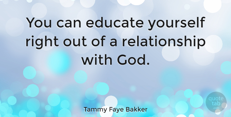 Tammy Faye Bakker Quote About Education, Fear, Atheism: You Can Educate Yourself Right...