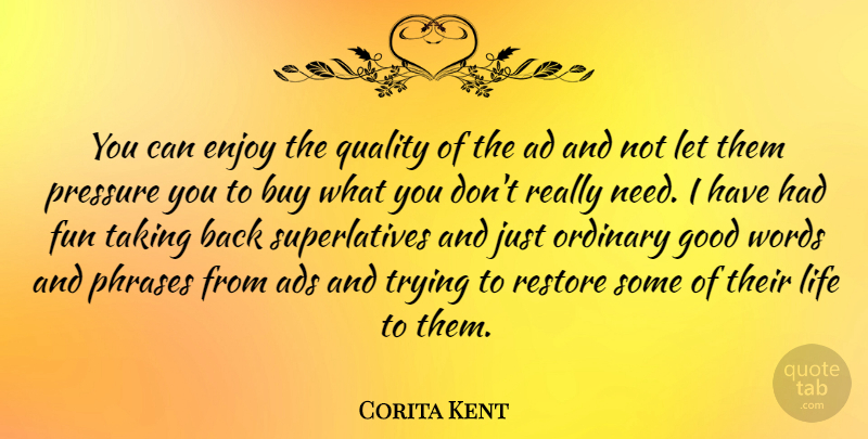 Corita Kent Quote About Ad, Ads, Buy, Enjoy, Fun: You Can Enjoy The Quality...