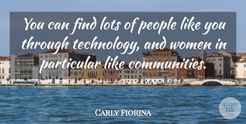 Carly Fiorina Quote About Technology, People, Community: You Can Find Lots Of...