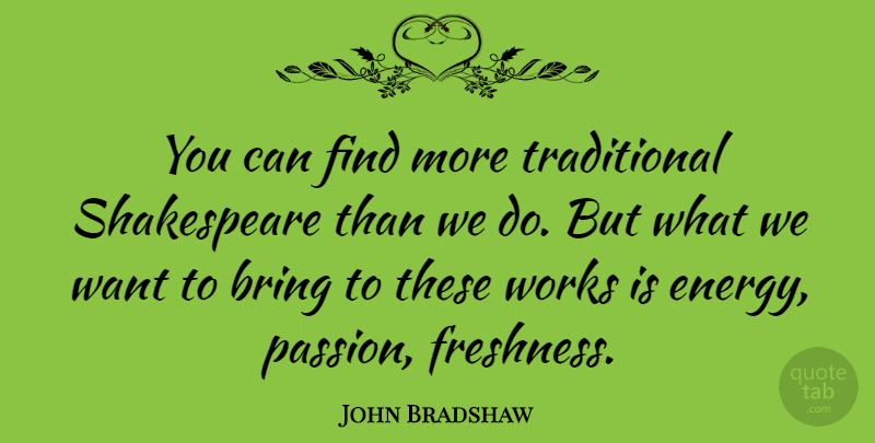 John Bradshaw Quote About Passion, Want, Energy: You Can Find More Traditional...