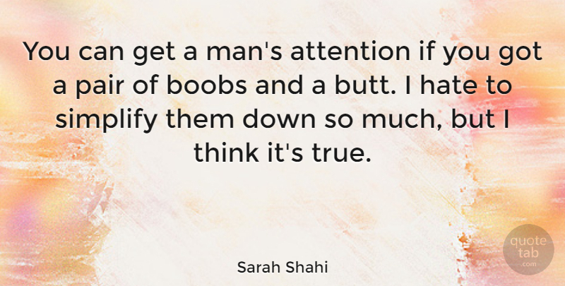 Sarah Shahi Quote About Boobs, Pair, Simplify: You Can Get A Mans...