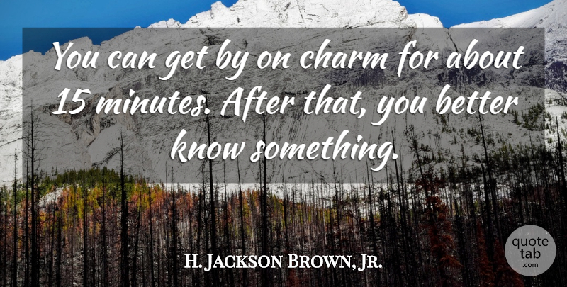 H. Jackson Brown, Jr. Quote About Humorous, Ive Learned, Minutes: You Can Get By On...