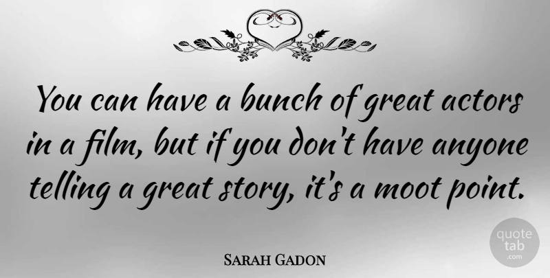 Sarah Gadon Quote About Bunch, Great, Telling: You Can Have A Bunch...