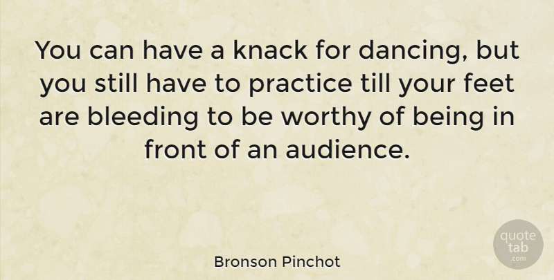 Bronson Pinchot Quote About Practice, Feet, Dancing: You Can Have A Knack...