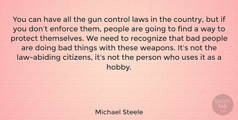 Michael Steele Quote About Country, Gun, Law: You Can Have All The...