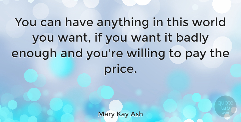 Mary Kay Ash Quote About Motivational, Pay The Price, World: You Can Have Anything In...