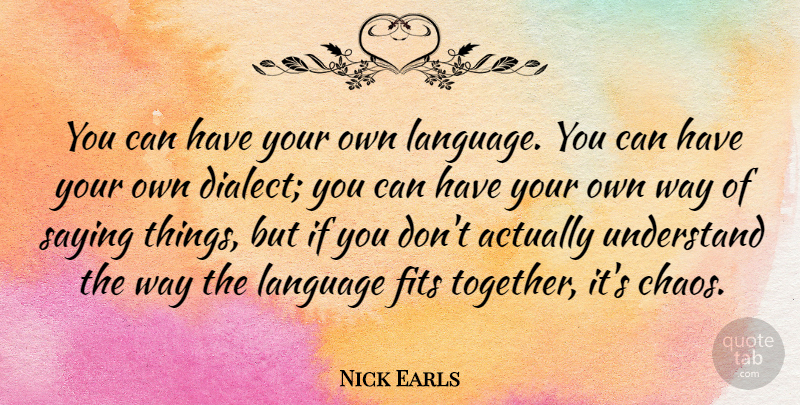 Nick Earls Quote About Fits, Saying, Understand: You Can Have Your Own...