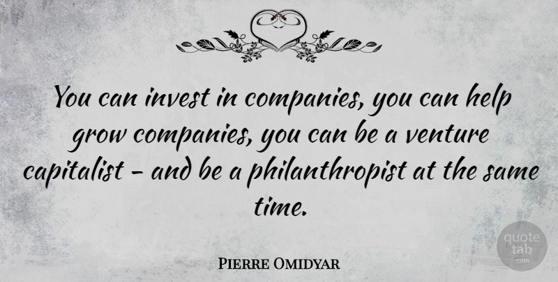 Pierre Omidyar Quote About Capitalist, Invest, Time, Venture: You Can Invest In Companies...