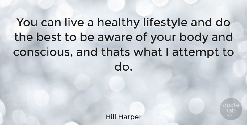 Hill Harper Quote About Healthy, Body, Lifestyle: You Can Live A Healthy...