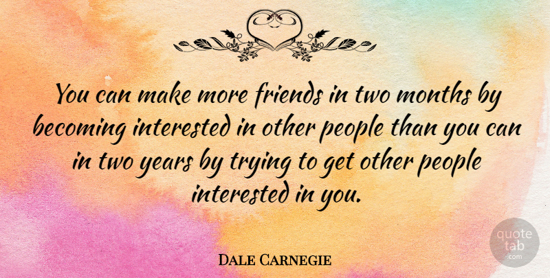 Dale Carnegie Quote About Inspirational, Best Friend, Friendship: You Can Make More Friends...