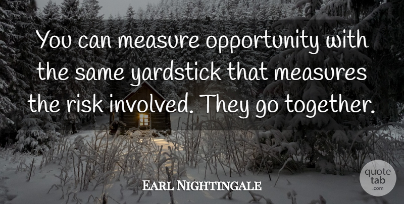 Earl Nightingale Quote About Inspirational, Opportunity, Risk: You Can Measure Opportunity With...