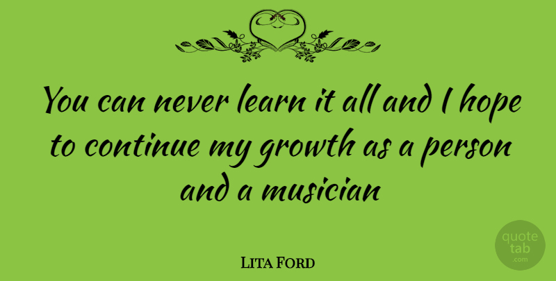 Lita Ford Quote About Growth, Musician, Persons: You Can Never Learn It...