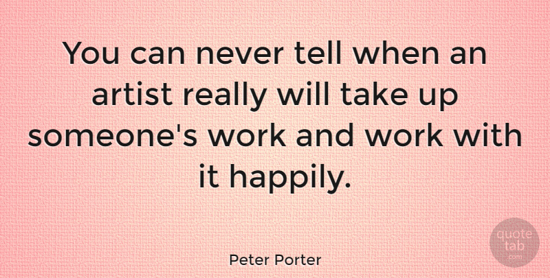 Peter Porter Quote About American Soldier, Work: You Can Never Tell When...
