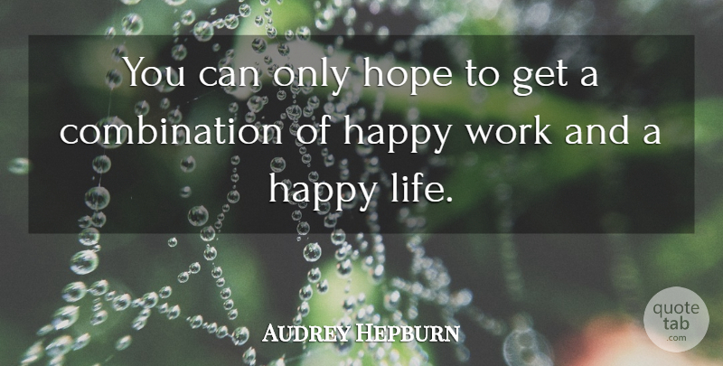 Audrey Hepburn Quote About Happy Life, Combination: You Can Only Hope To...
