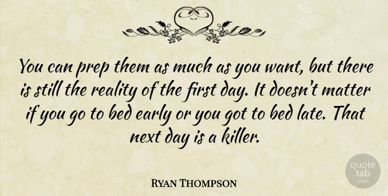 Ryan Thompson Quote About Bed, Early, Matter, Next, Prep: You Can Prep Them As...