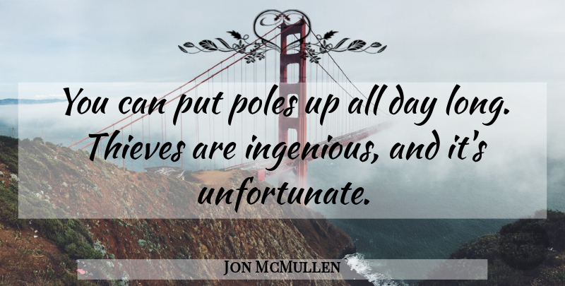 Jon McMullen Quote About Poles, Thieves: You Can Put Poles Up...