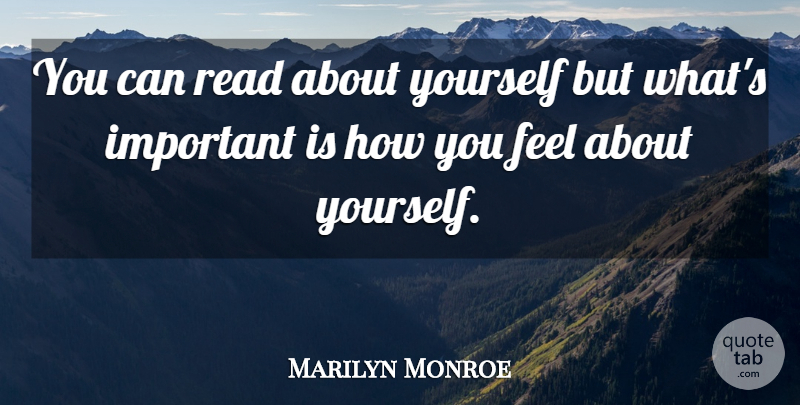 Marilyn Monroe Quote About Important, How You Feel, Fame: You Can Read About Yourself...