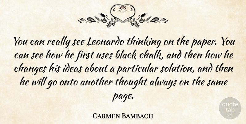 Carmen Bambach Quote About Black, Changes, Ideas, Leonardo, Onto: You Can Really See Leonardo...