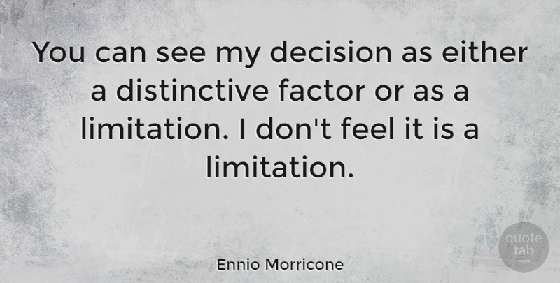 Ennio Morricone Quote About Decision, Feels, Factors: You Can See My Decision...