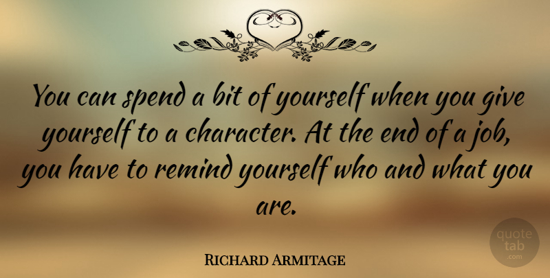 Richard Armitage Quote About Jobs, Character, Giving: You Can Spend A Bit...