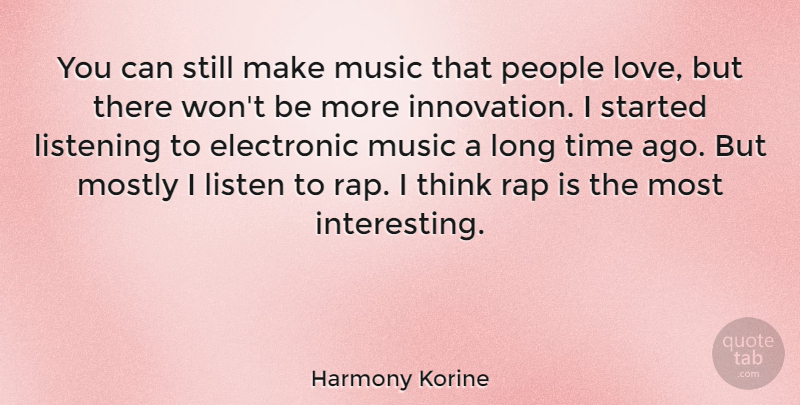 Harmony Korine Quote About Electronic, Listen, Listening, Love, Mostly: You Can Still Make Music...