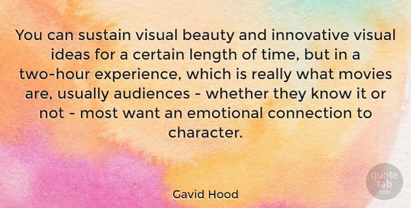 Gavid Hood Quote About Audiences, Beauty, Certain, Connection, Emotional: You Can Sustain Visual Beauty...