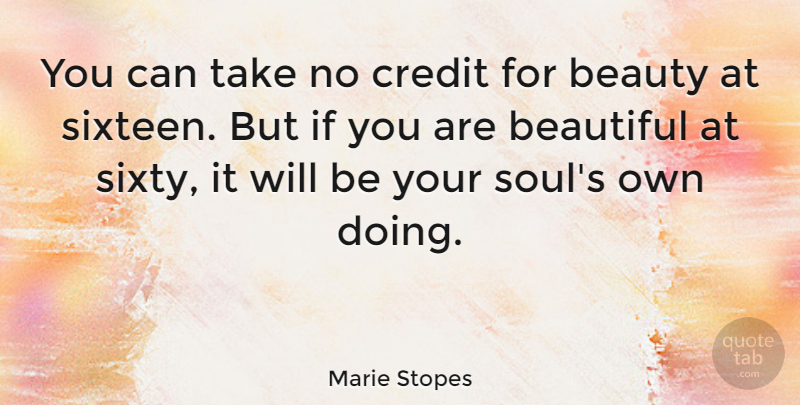 Marie Stopes Quote About Beauty, Beautiful, Women: You Can Take No Credit...