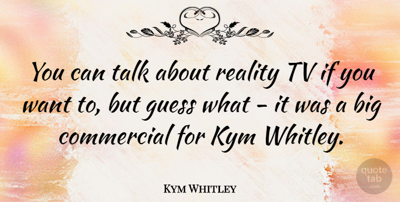 Kym Whitley Quote About Commercial, Tv: You Can Talk About Reality...