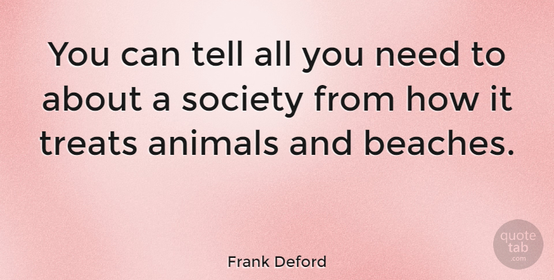 Frank Deford Quote About Beach, Animal, Society: You Can Tell All You...