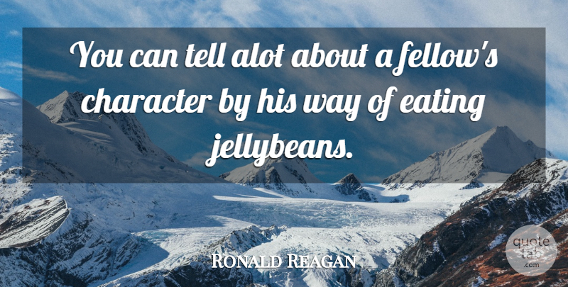 Ronald Reagan Quote About Food, Character, Patriotic: You Can Tell Alot About...