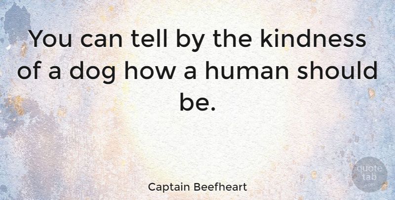 Captain Beefheart Quote About American Artist, Human: You Can Tell By The...