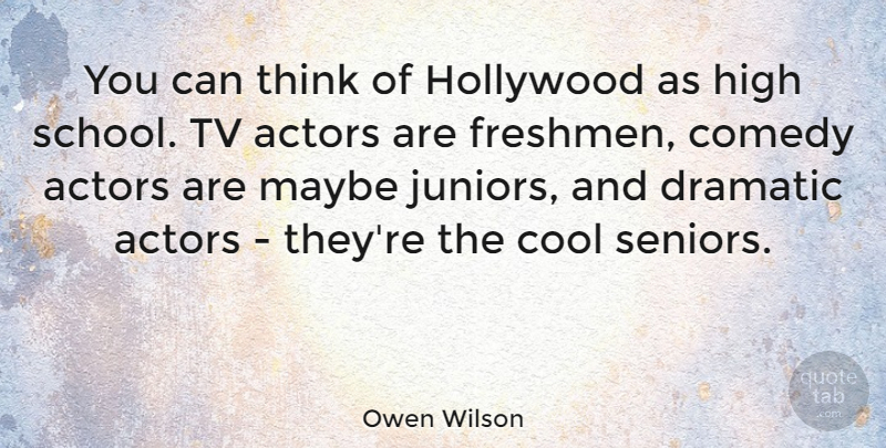 Owen Wilson Quote About Senior, School, Thinking: You Can Think Of Hollywood...
