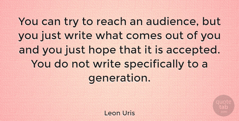 Leon Uris Quote About Writing, Trying, Generations: You Can Try To Reach...