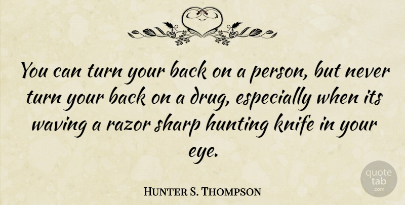 Hunter S. Thompson Quote About Eye, Hunting, Las Vegas: You Can Turn Your Back...
